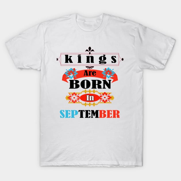 KINGS ARE BORN IN SEPTEMBER! T-Shirt by PinkBorn